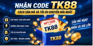 Nhận Code TK88 - Cách Săn Mã Và Tối Ưu Khuyến Mãi Nhất