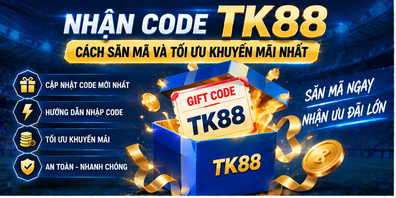 Nhận Code TK88 - Cách Săn Mã Và Tối Ưu Khuyến Mãi Nhất