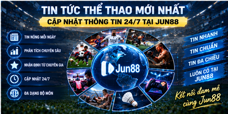 Tin Tức Thể Thao Mới Nhất - Cập Nhật Thông Tin 24/7 Tại Jun88